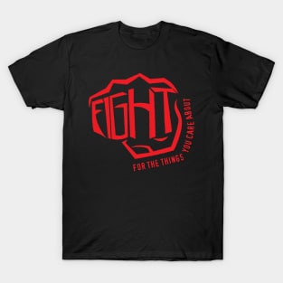 Fight For The Things You Care About T-Shirt